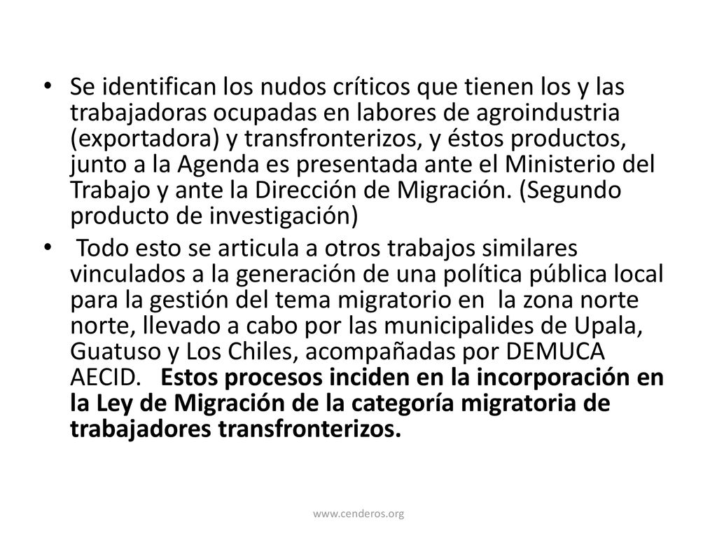 Se identifican los nudos críticos que tienen los y las trabajadoras ocupadas en labores de agroindustria (exportadora) y transfronterizos, y éstos productos, junto a la Agenda es presentada ante el Ministerio del Trabajo y ante la Dirección de Migración. (Segundo producto de investigación)