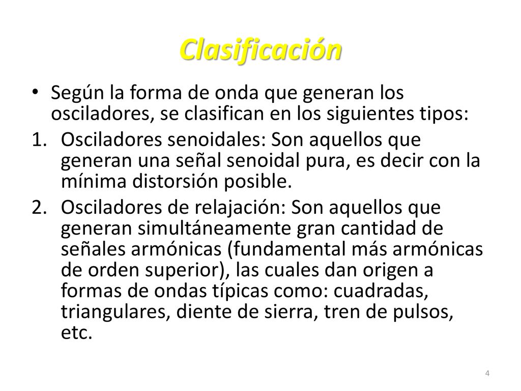 Clasificación Según la forma de onda que generan los osciladores, se clasifican en los siguientes tipos: