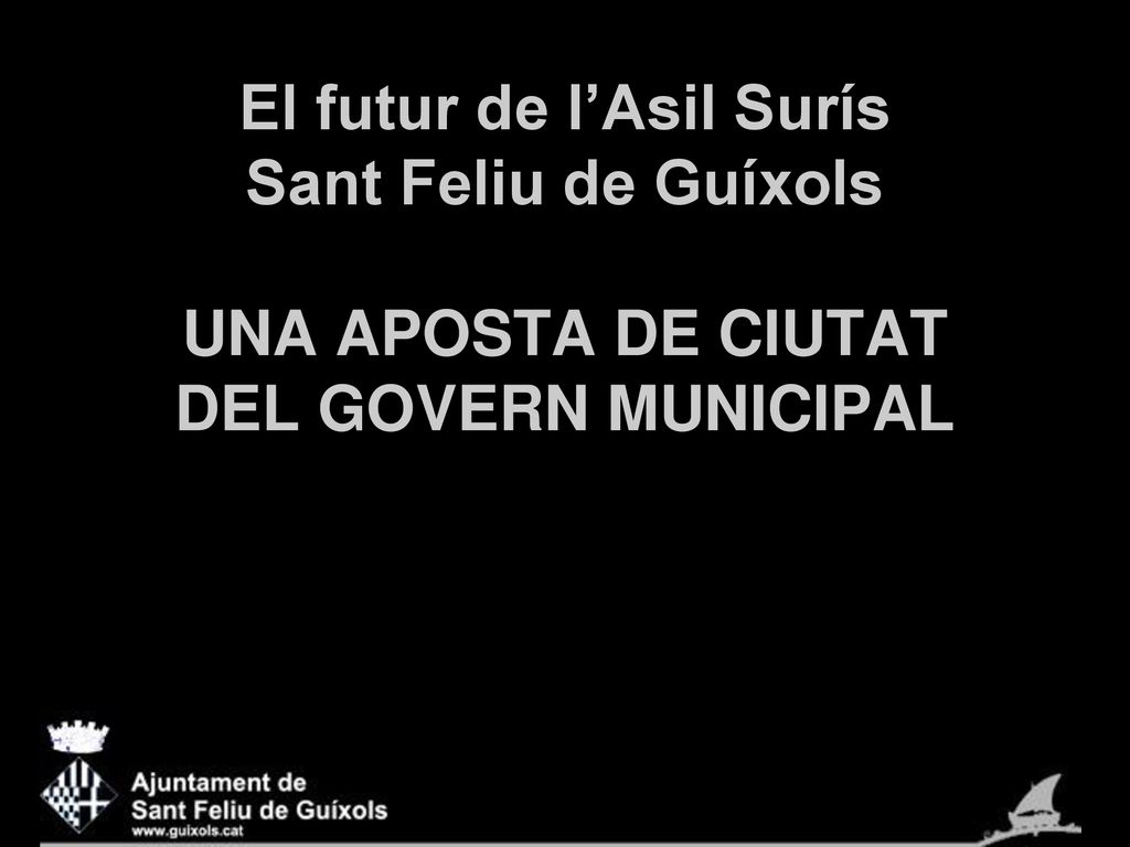 El futur de l’Asil Surís Sant Feliu de Guíxols UNA APOSTA DE CIUTAT DEL GOVERN MUNICIPAL