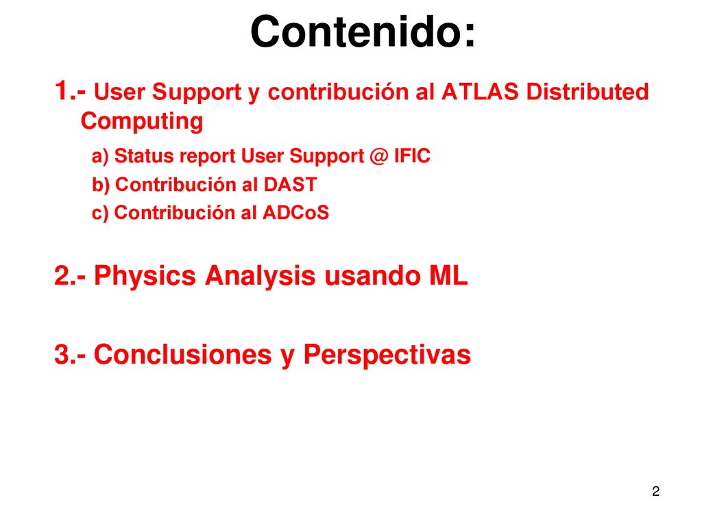 Contenido: 1.- User Support y contribución al ATLAS Distributed Computing. a) Status report User IFIC.