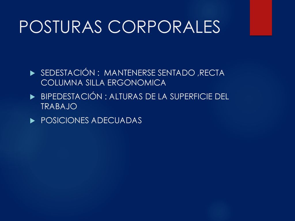 POSTURAS CORPORALES SEDESTACIÓN : MANTENERSE SENTADO ,RECTA COLUMNA SILLA ERGONOMICA. BIPEDESTACIÓN : ALTURAS DE LA SUPERFICIE DEL TRABAJO.