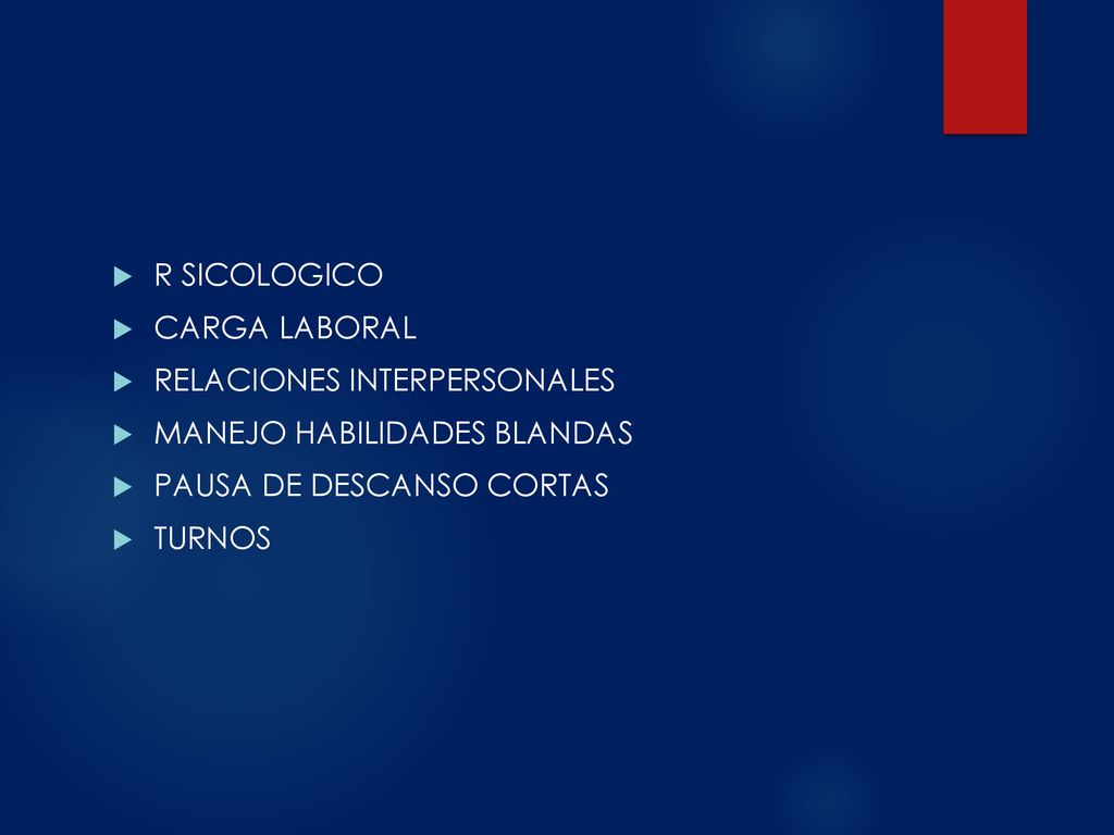 R SICOLOGICO CARGA LABORAL. RELACIONES INTERPERSONALES. MANEJO HABILIDADES BLANDAS. PAUSA DE DESCANSO CORTAS.