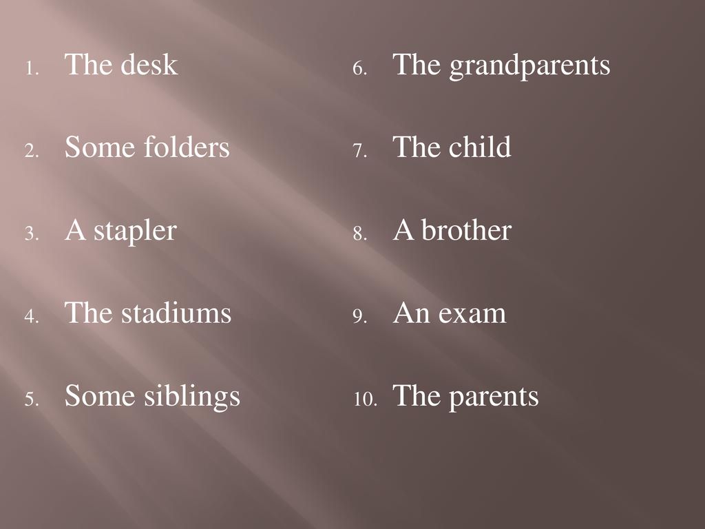 The desk The grandparents. Some folders. The child. A stapler. A brother. The stadiums. An exam.