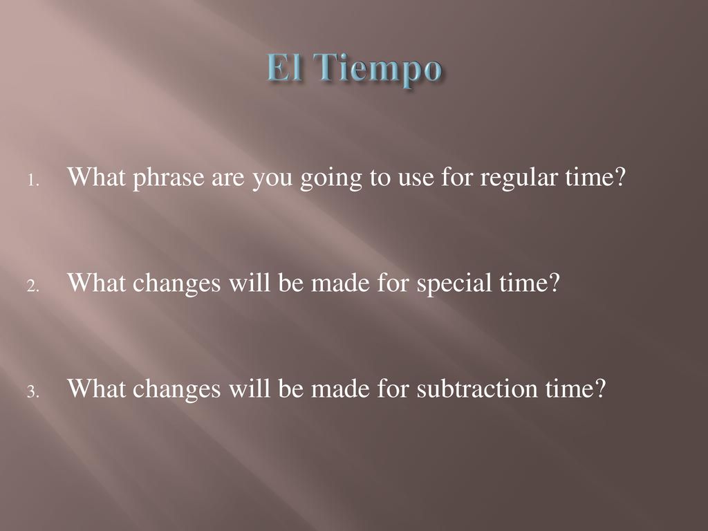 El Tiempo What phrase are you going to use for regular time