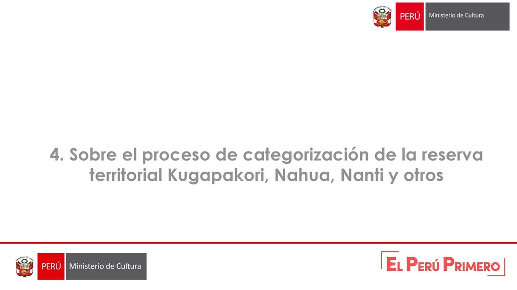 4. Sobre el proceso de categorización de la reserva territorial Kugapakori, Nahua, Nanti y otros