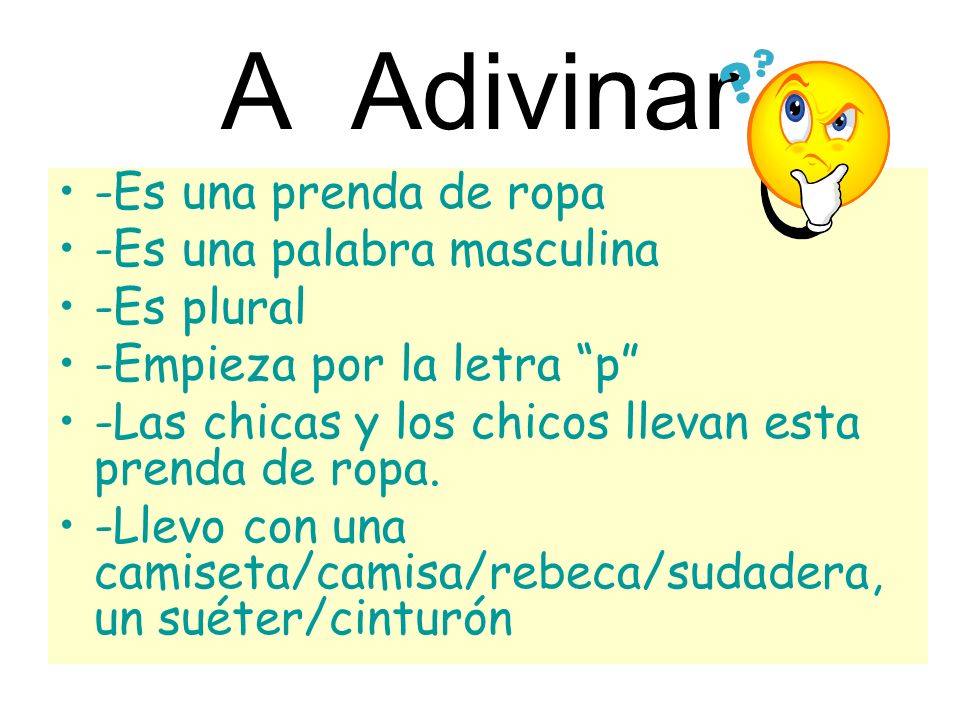 A Adivinar -Es una prenda de ropa -Es una palabra masculina -Es plural