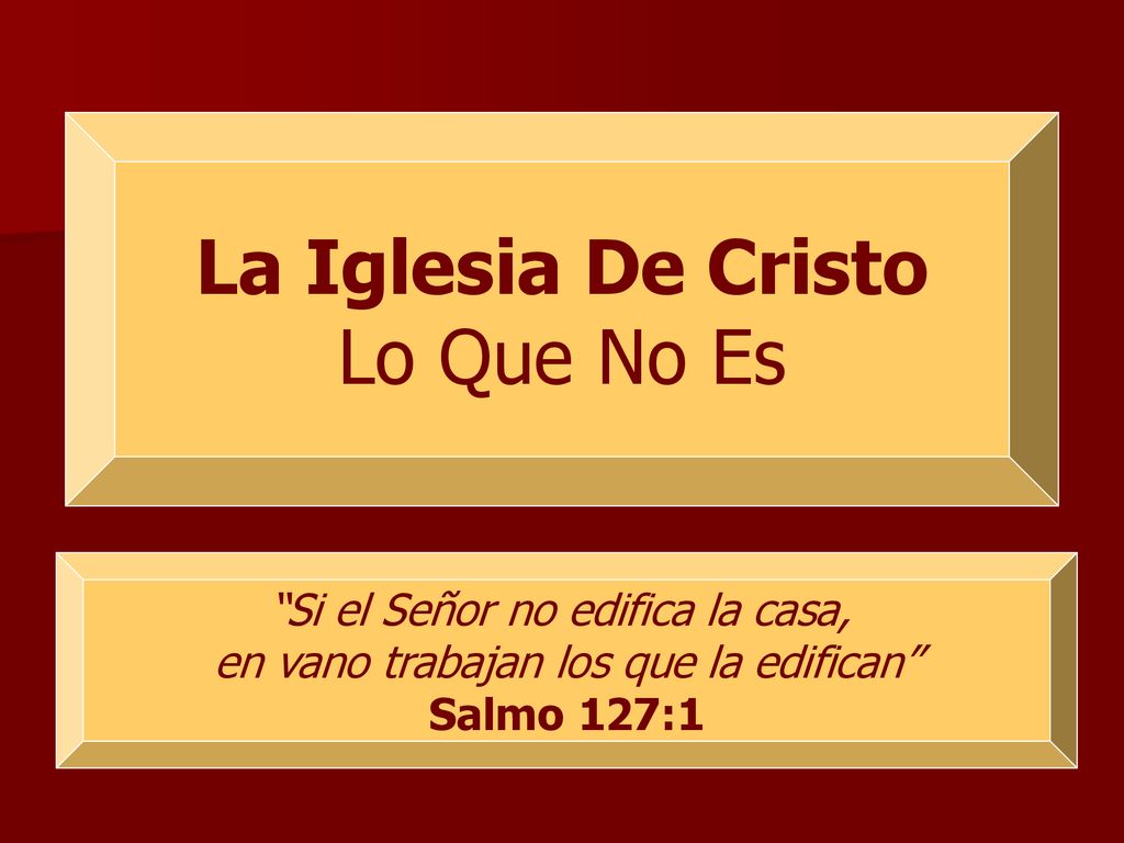 La Iglesia De Cristo Lo Que No Es Si el Señor no edifica la casa,
