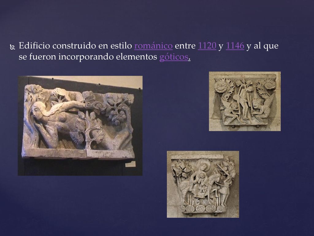 Edificio construido en estilo románico entre 1120 y 1146 y al que se fueron incorporando elementos góticos.