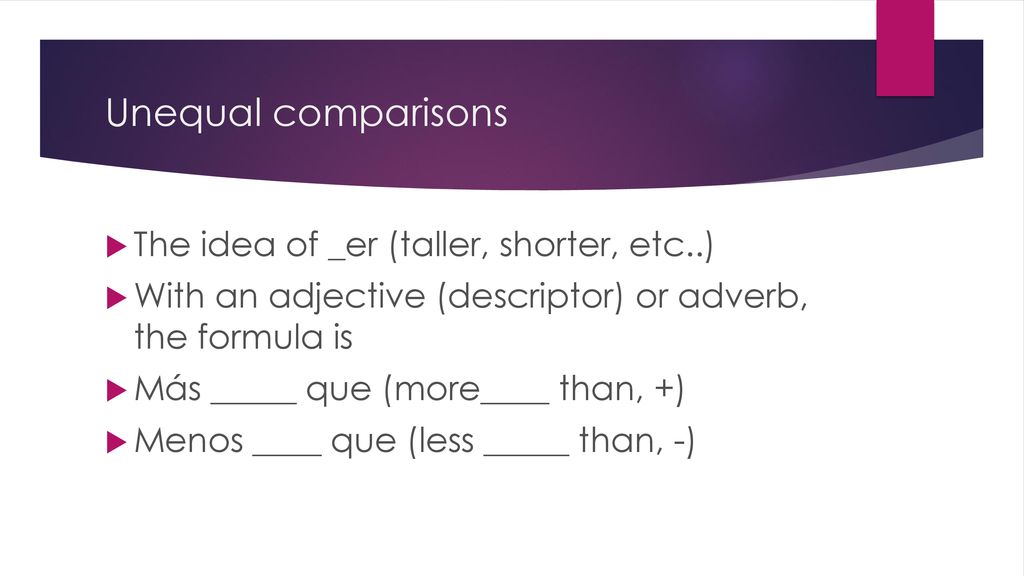 Unequal comparisons The idea of _er (taller, shorter, etc..)