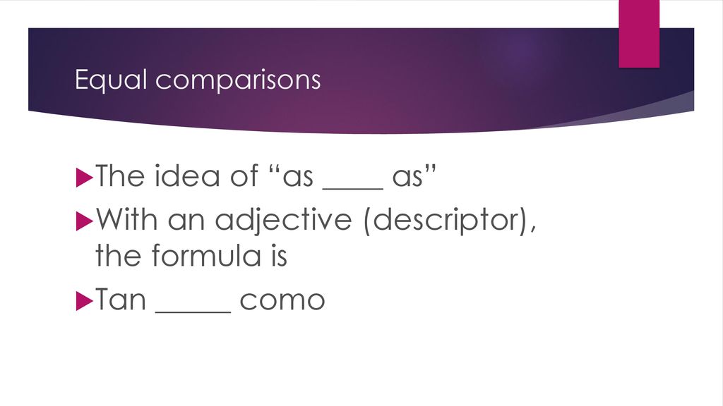 With an adjective (descriptor), the formula is Tan _____ como