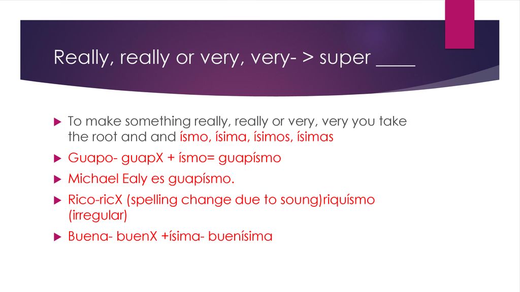 Really, really or very, very- > super ____