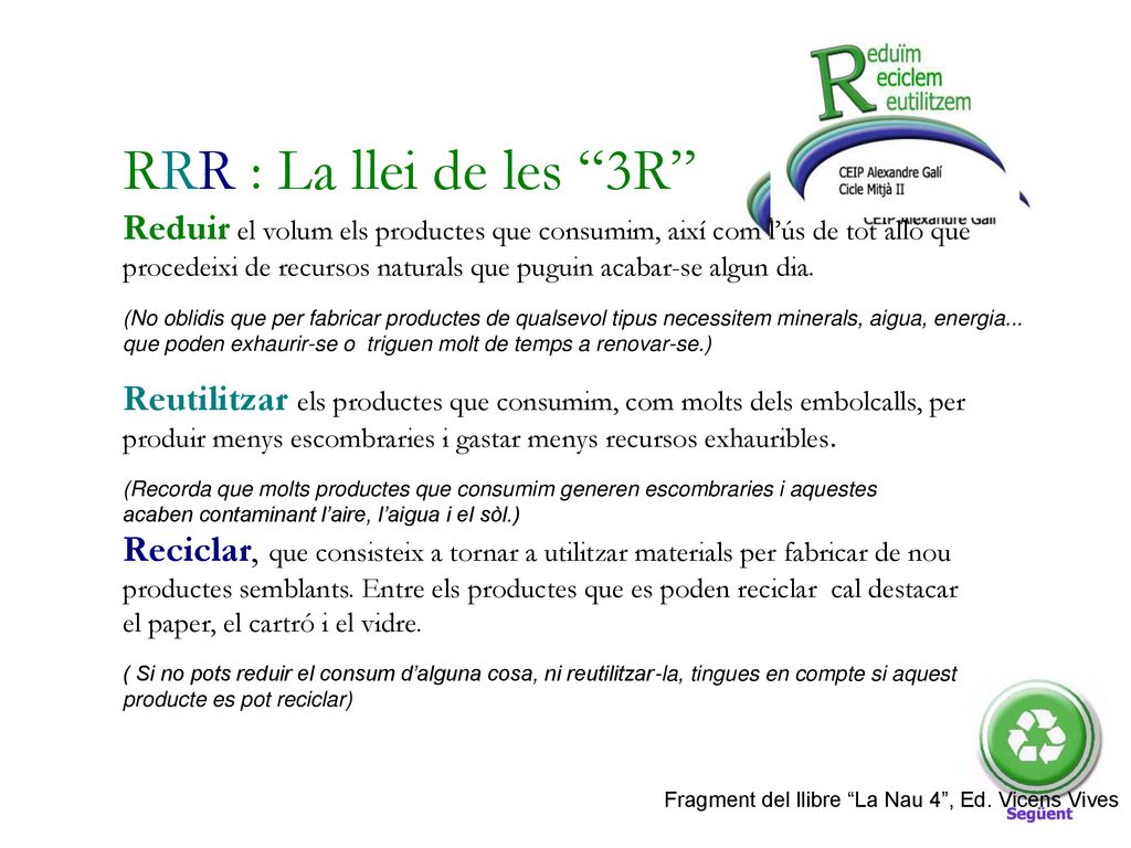RRR : La llei de les 3R Reduir el volum els productes que consumim, així com l’ús de tot allò que.