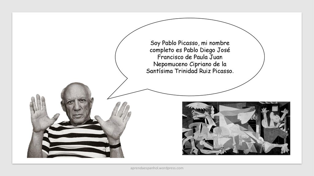 Soy Pablo Picasso, mi nombre completo es Pablo Diego José Francisco de Paula Juan Nepomuceno Cipriano de la Santísima Trinidad Ruiz Picasso.