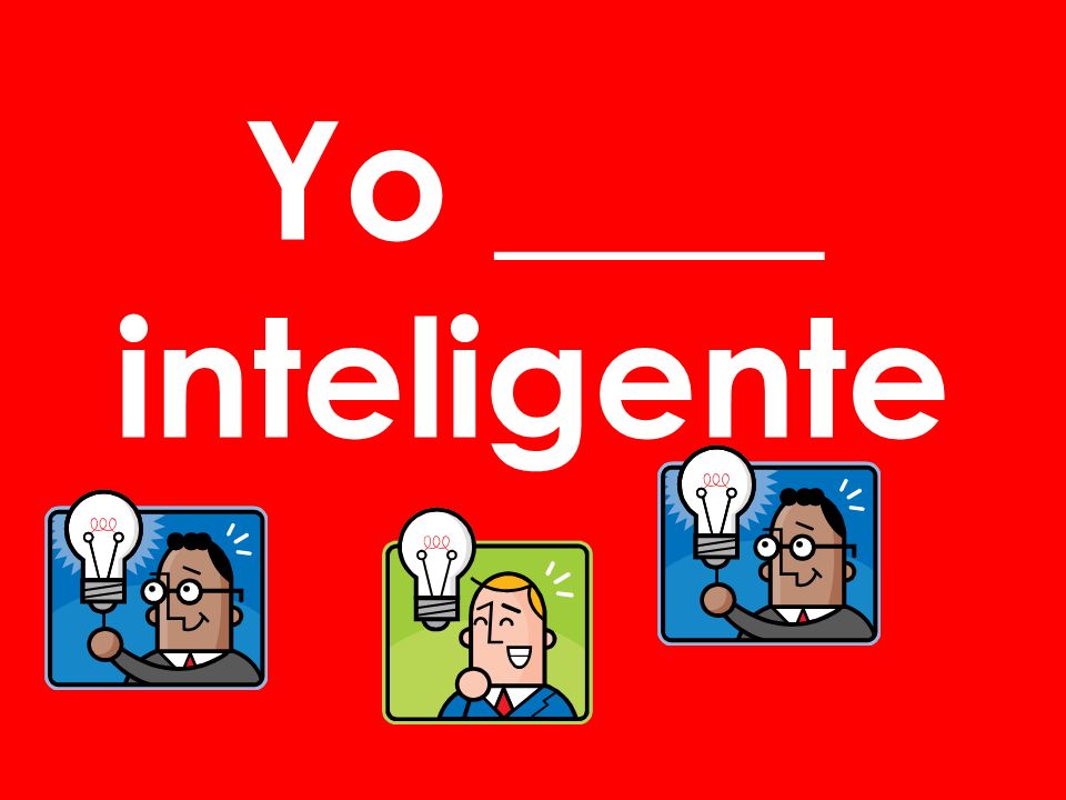 Yo ____ inteligente