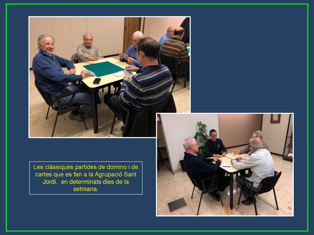 Les clàssiques partides de domino i de cartes que es fan a la Agrupació Sant Jordi, en determinats dies de la setmana.