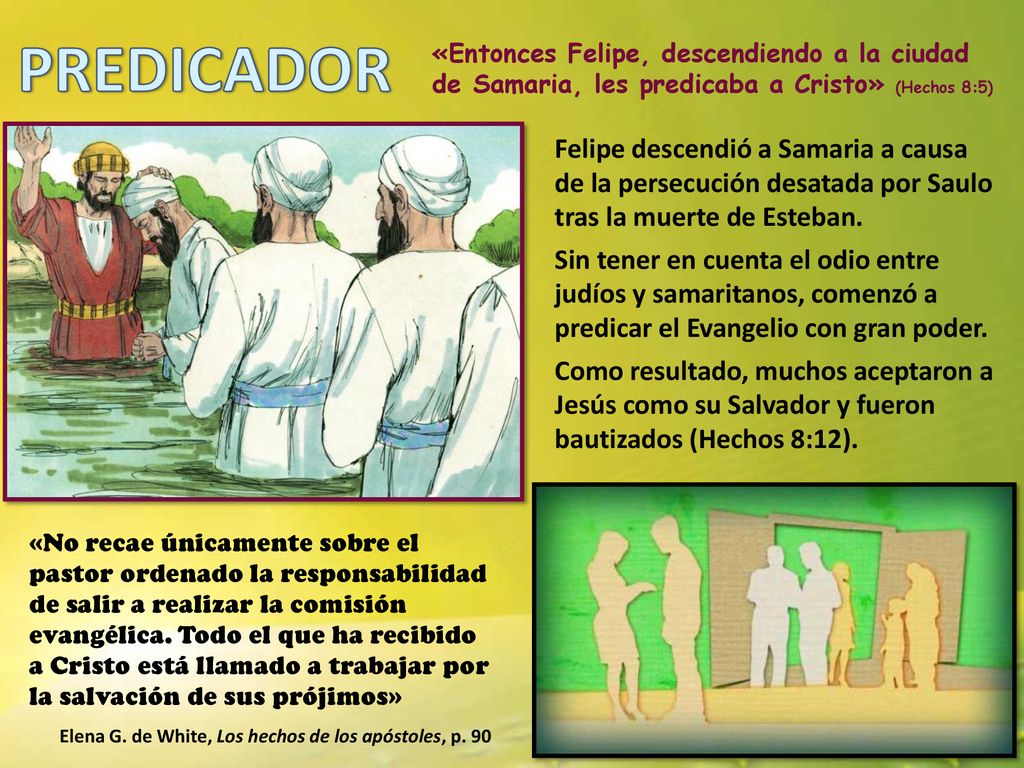 PREDICADOR «Entonces Felipe, descendiendo a la ciudad de Samaria, les predicaba a Cristo» (Hechos 8:5)