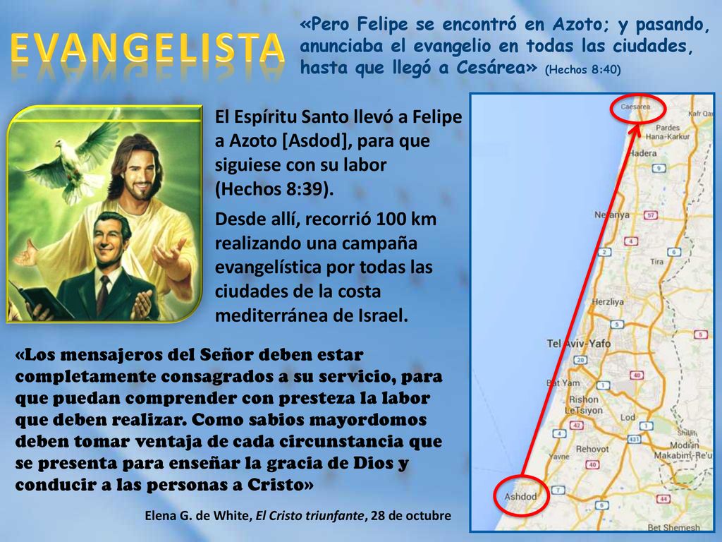 «Pero Felipe se encontró en Azoto; y pasando, anunciaba el evangelio en todas las ciudades, hasta que llegó a Cesárea» (Hechos 8:40)