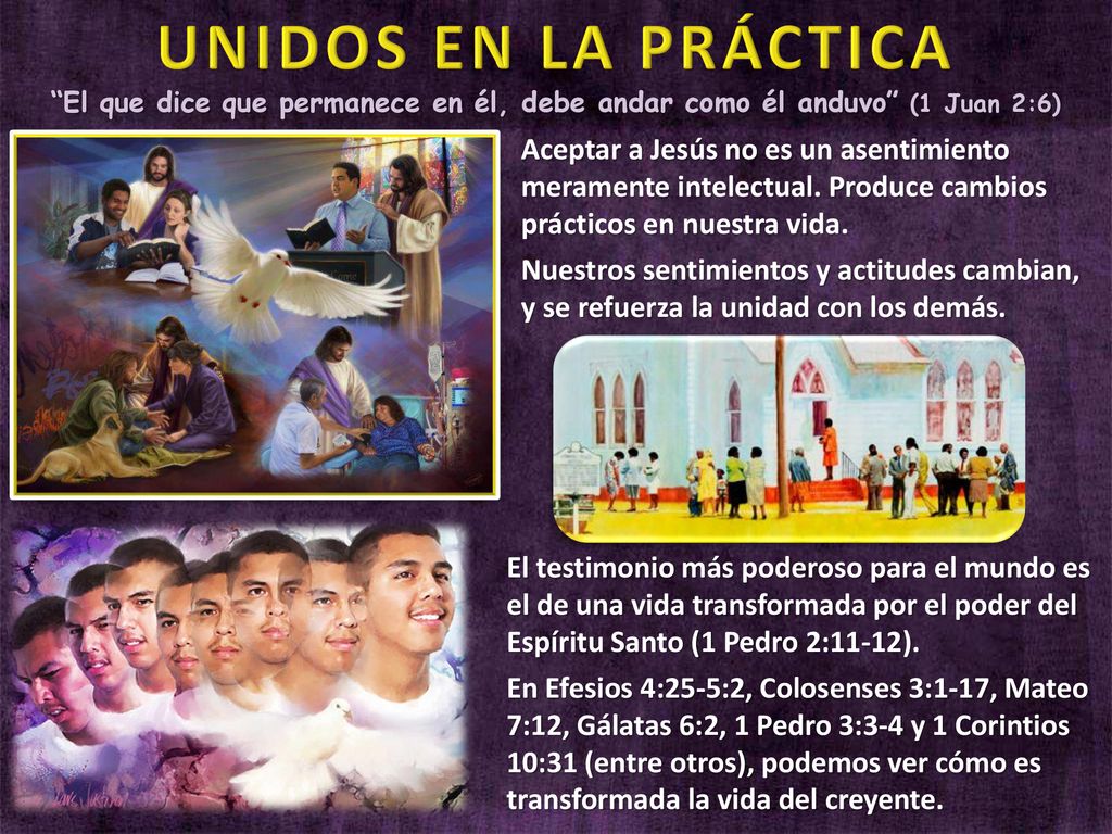 UNIDOS EN LA PRÁCTICA El que dice que permanece en él, debe andar como él anduvo (1 Juan 2:6)