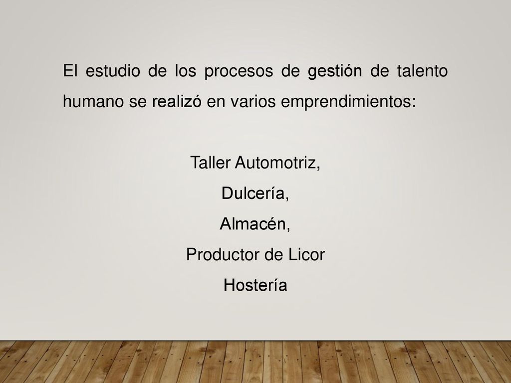 El estudio de los procesos de gestión de talento humano se realizó en varios emprendimientos: