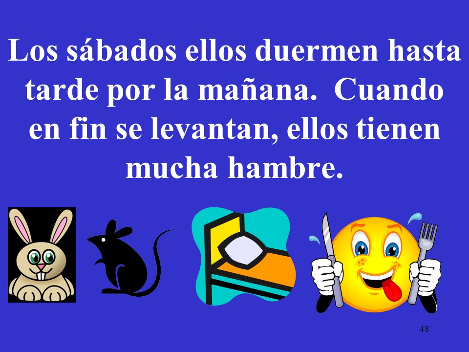 Los sábados ellos duermen hasta tarde por la mañana