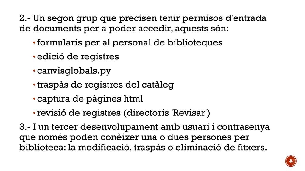2.- Un segon grup que precisen tenir permisos d entrada de documents per a poder accedir, aquests són: