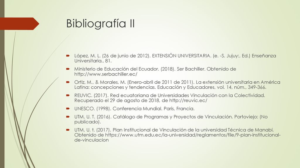 Bibliografía II López, M. L. (26 de junio de 2012). EXTENSIÓN UNIVERSITARIA. (e. -S. Jujuy:, Ed.) Enseñanza Universitaria., 81.