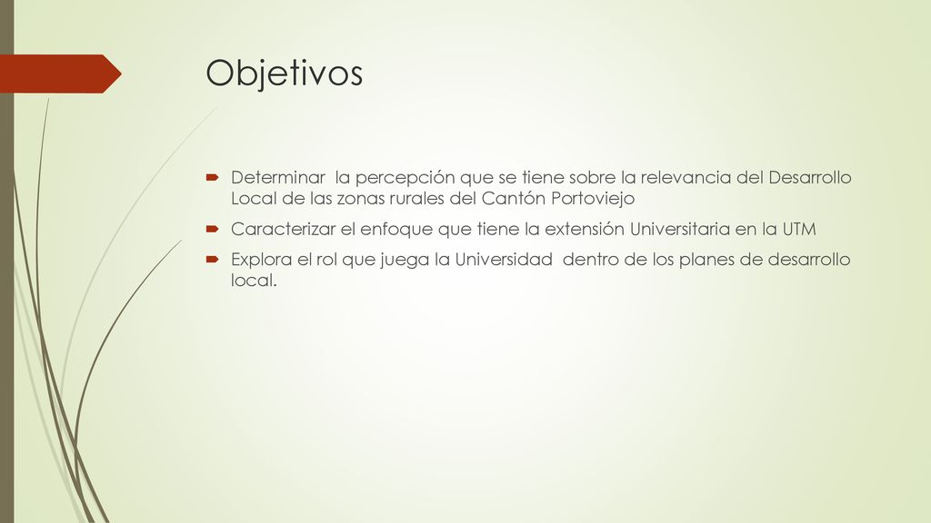Objetivos Determinar la percepción que se tiene sobre la relevancia del Desarrollo Local de las zonas rurales del Cantón Portoviejo.