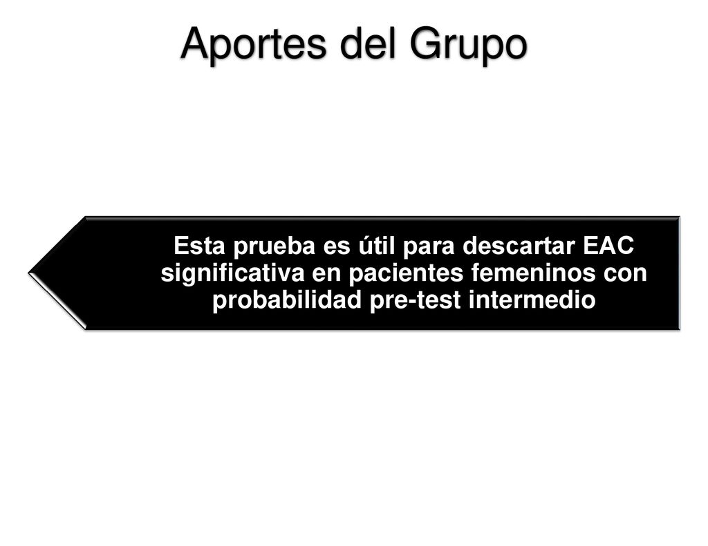 Aportes del Grupo Esta prueba es útil para descartar EAC significativa en pacientes femeninos con probabilidad pre-test intermedio.