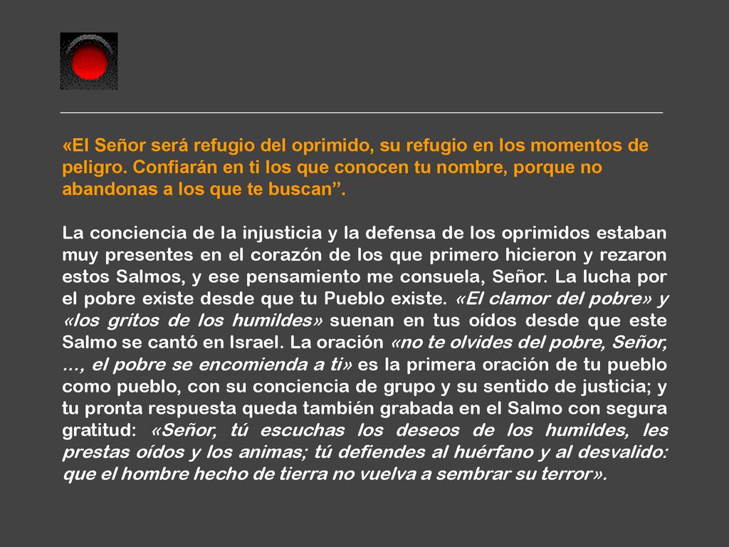 «El Señor será refugio del oprimido, su refugio en los momentos de peligro. Confiarán en ti los que conocen tu nombre, porque no abandonas a los que te buscan .