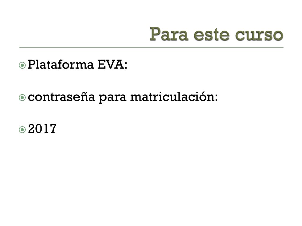 Para este curso Plataforma EVA: contraseña para matriculación: 2017
