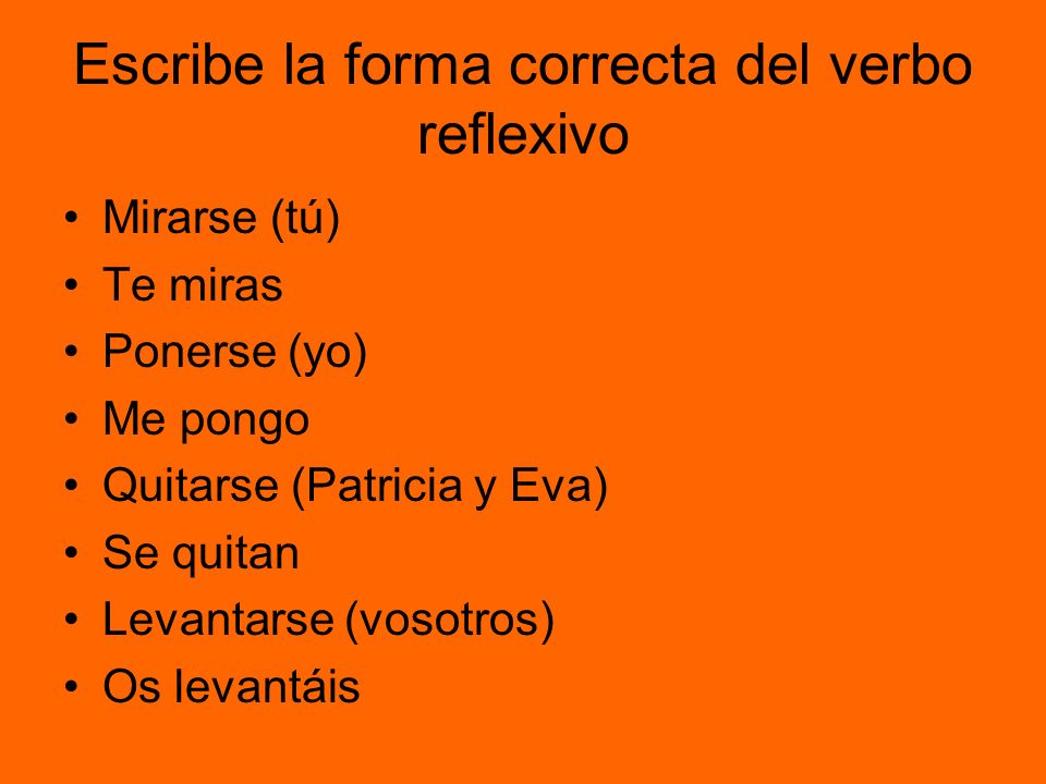 Escribe la forma correcta del verbo reflexivo