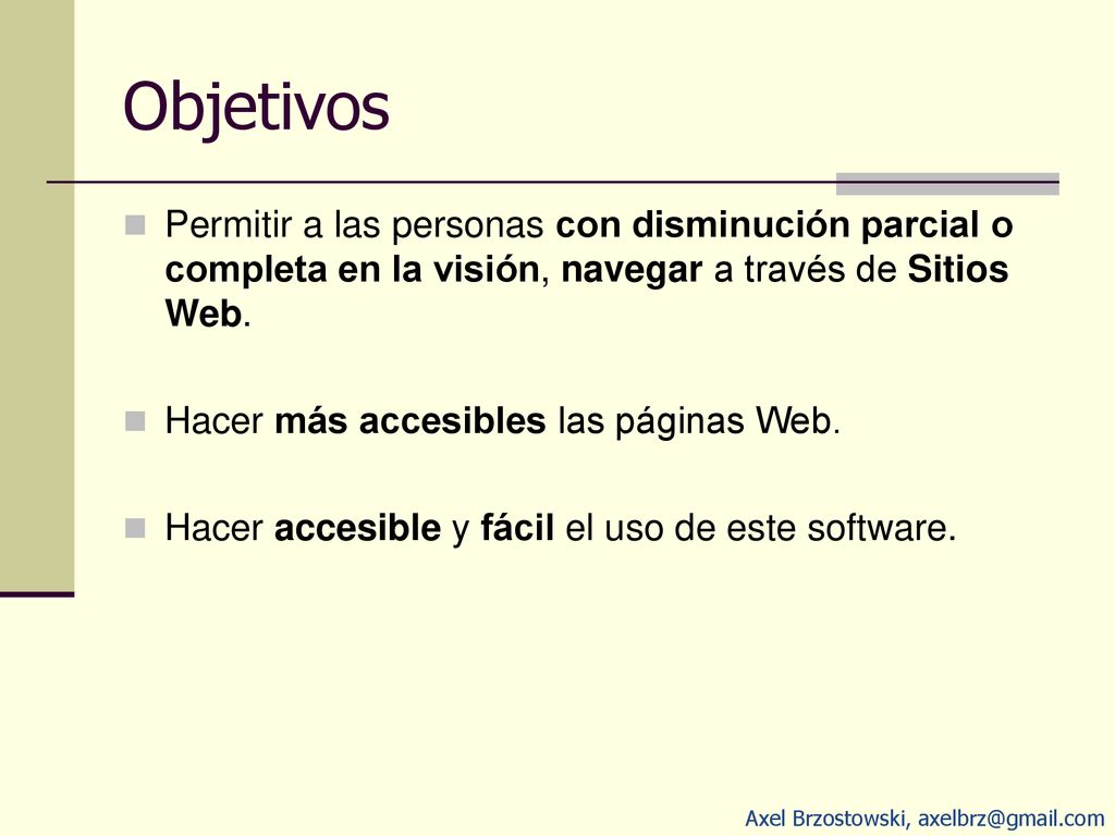 Objetivos Permitir a las personas con disminución parcial o completa en la visión, navegar a través de Sitios Web.