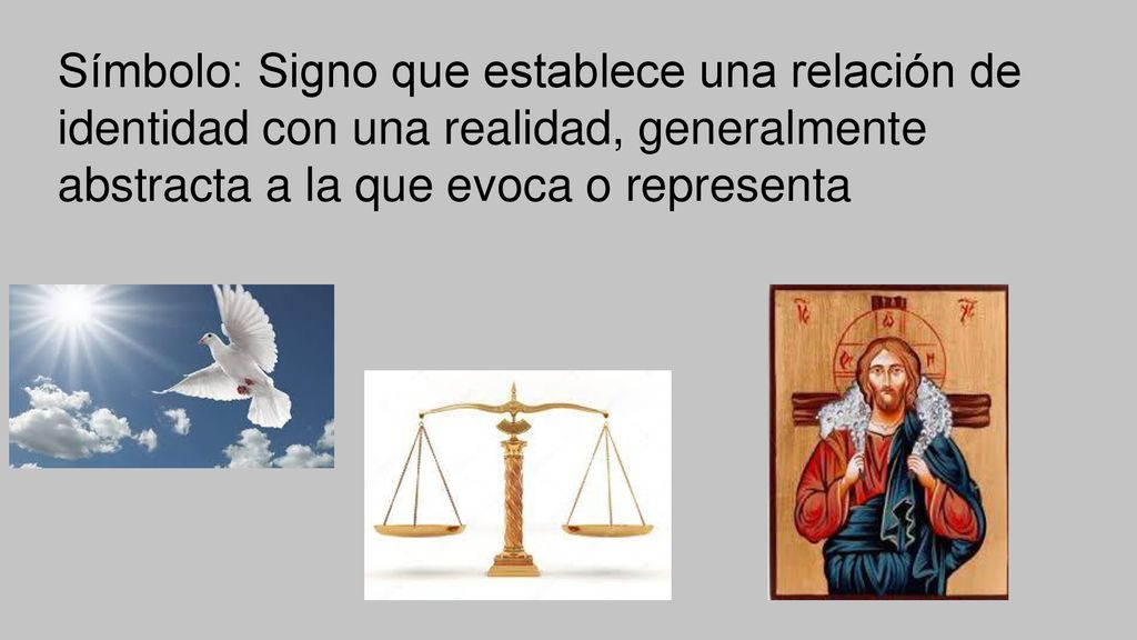 Símbolo: Signo que establece una relación de identidad con una realidad, generalmente abstracta a la que evoca o representa
