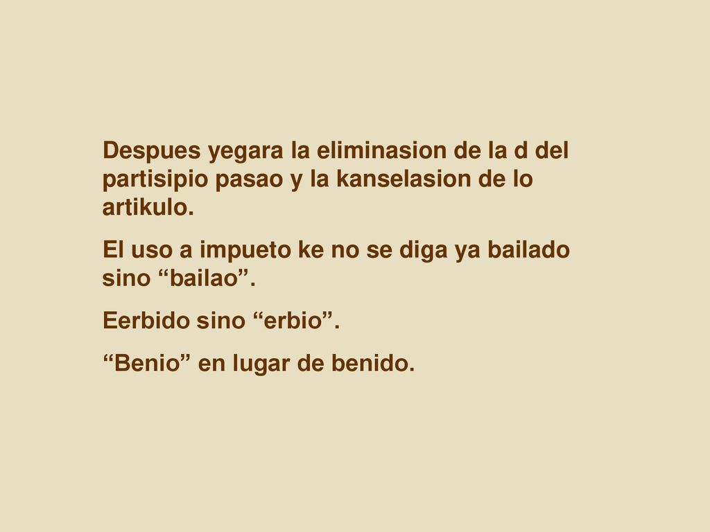 Despues yegara la eliminasion de la d del partisipio pasao y la kanselasion de lo artikulo.