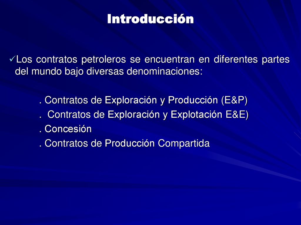 Introducción Los contratos petroleros se encuentran en diferentes partes del mundo bajo diversas denominaciones: