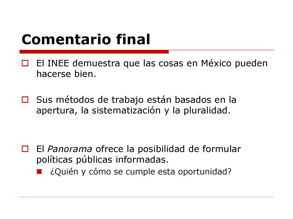 Comentario final El INEE demuestra que las cosas en México pueden hacerse bien.