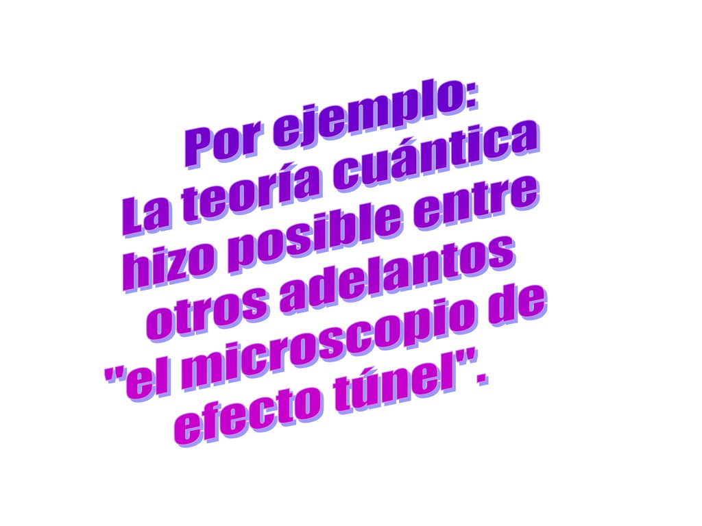 Por ejemplo: La teoría cuántica. hizo posible entre.