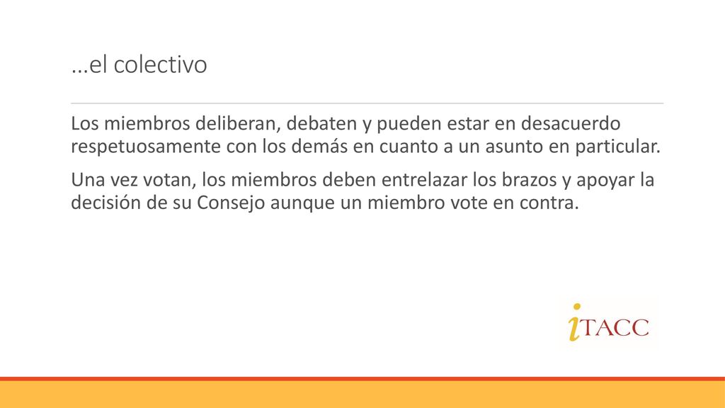 …el colectivo Los miembros deliberan, debaten y pueden estar en desacuerdo respetuosamente con los demás en cuanto a un asunto en particular.