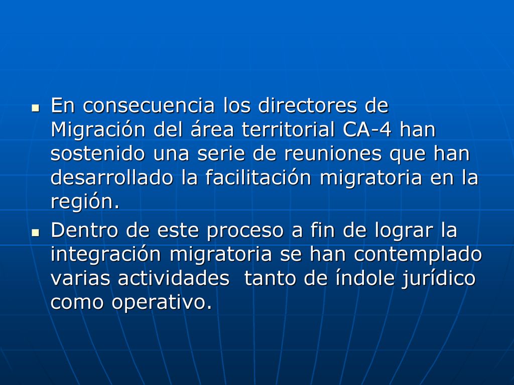 En consecuencia los directores de Migración del área territorial CA-4 han sostenido una serie de reuniones que han desarrollado la facilitación migratoria en la región.