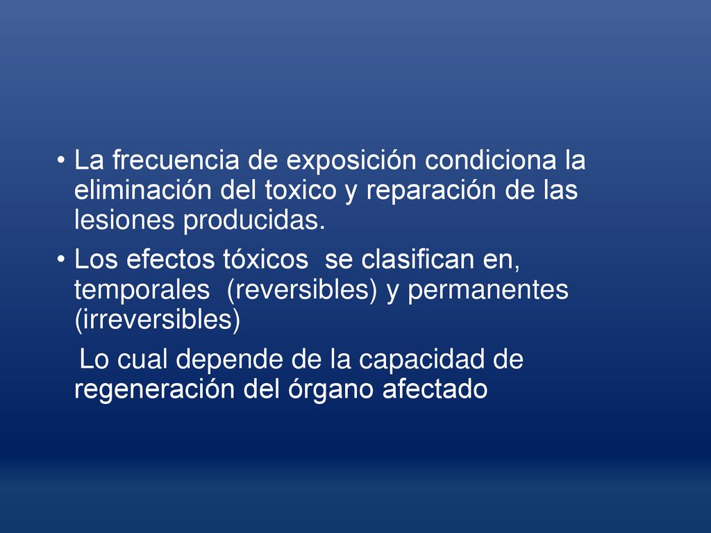 La frecuencia de exposición condiciona la eliminación del toxico y reparación de las lesiones producidas.