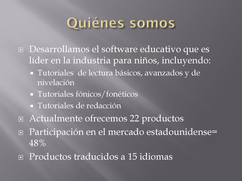 Quiénes somos Desarrollamos el software educativo que es líder en la industria para niños, incluyendo: