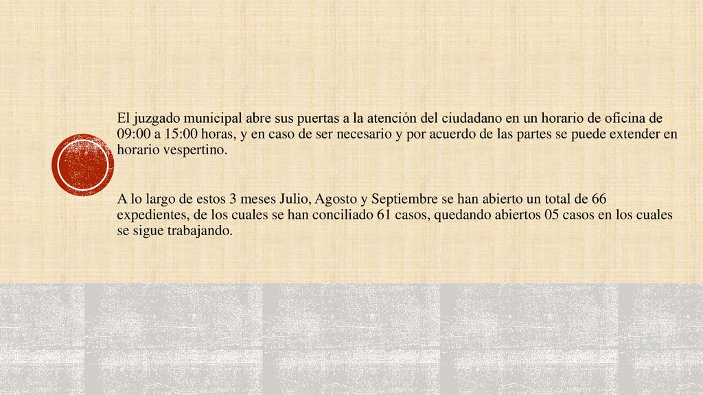 El juzgado municipal abre sus puertas a la atención del ciudadano en un horario de oficina de 09:00 a 15:00 horas, y en caso de ser necesario y por acuerdo de las partes se puede extender en horario vespertino.