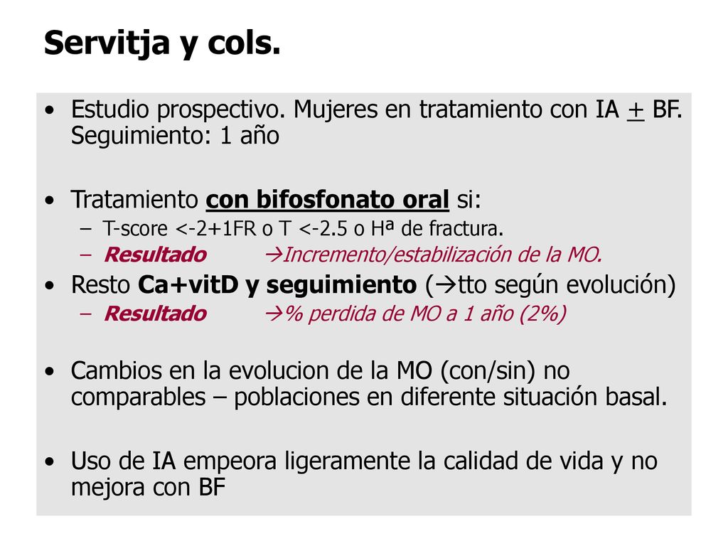 Servitja y cols. Estudio prospectivo. Mujeres en tratamiento con IA + BF. Seguimiento: 1 año. Tratamiento con bifosfonato oral si: