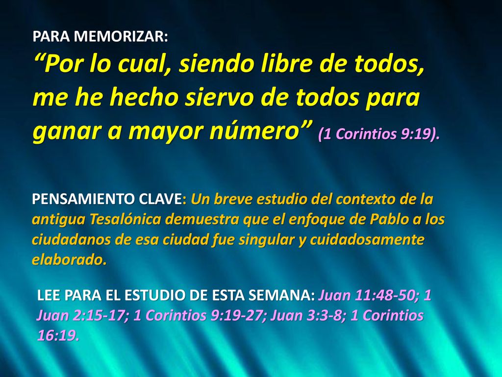 PARA MEMORIZAR: Por lo cual, siendo libre de todos, me he hecho siervo de todos para ganar a mayor número (1 Corintios 9:19).