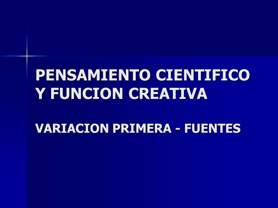 PENSAMIENTO CIENTIFICO Y FUNCION CREATIVA VARIACION PRIMERA - FUENTES