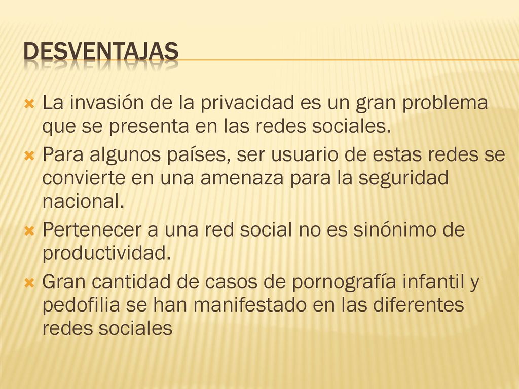 Desventajas La invasión de la privacidad es un gran problema que se presenta en las redes sociales.