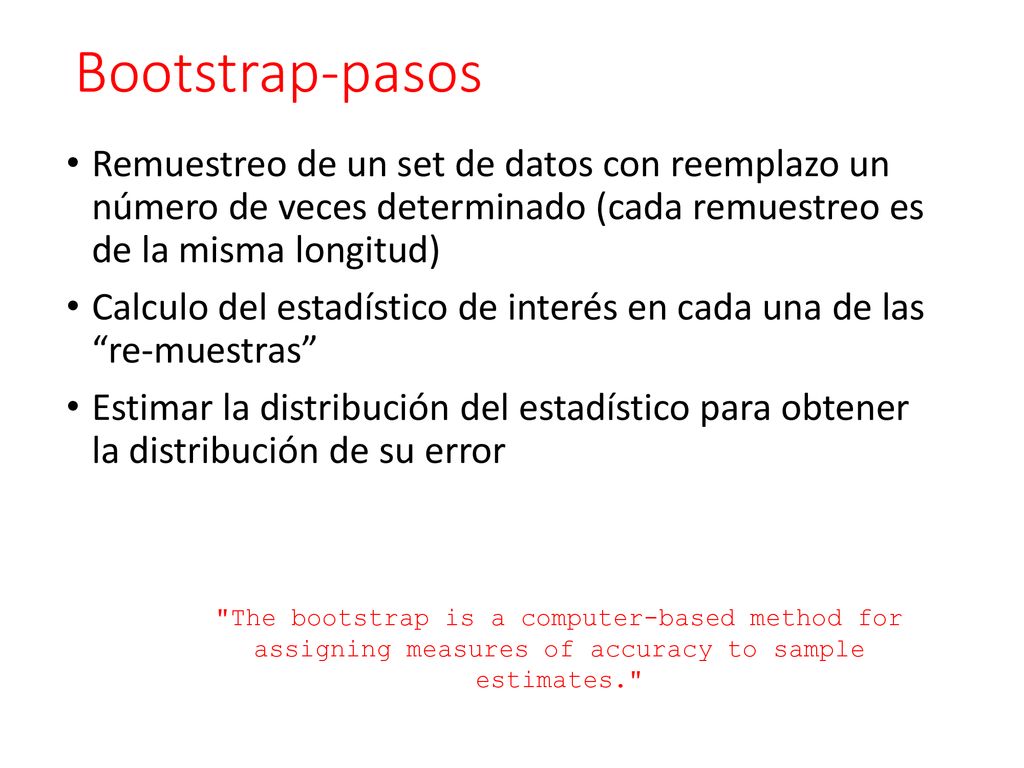 Bootstrap-pasos Remuestreo de un set de datos con reemplazo un número de veces determinado (cada remuestreo es de la misma longitud)