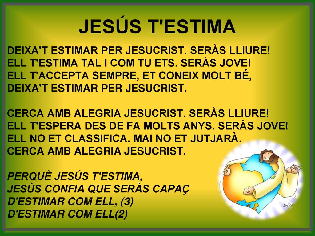 JESÚS T ESTIMA Deixa t estimar per Jesucrist. Seràs lliure!