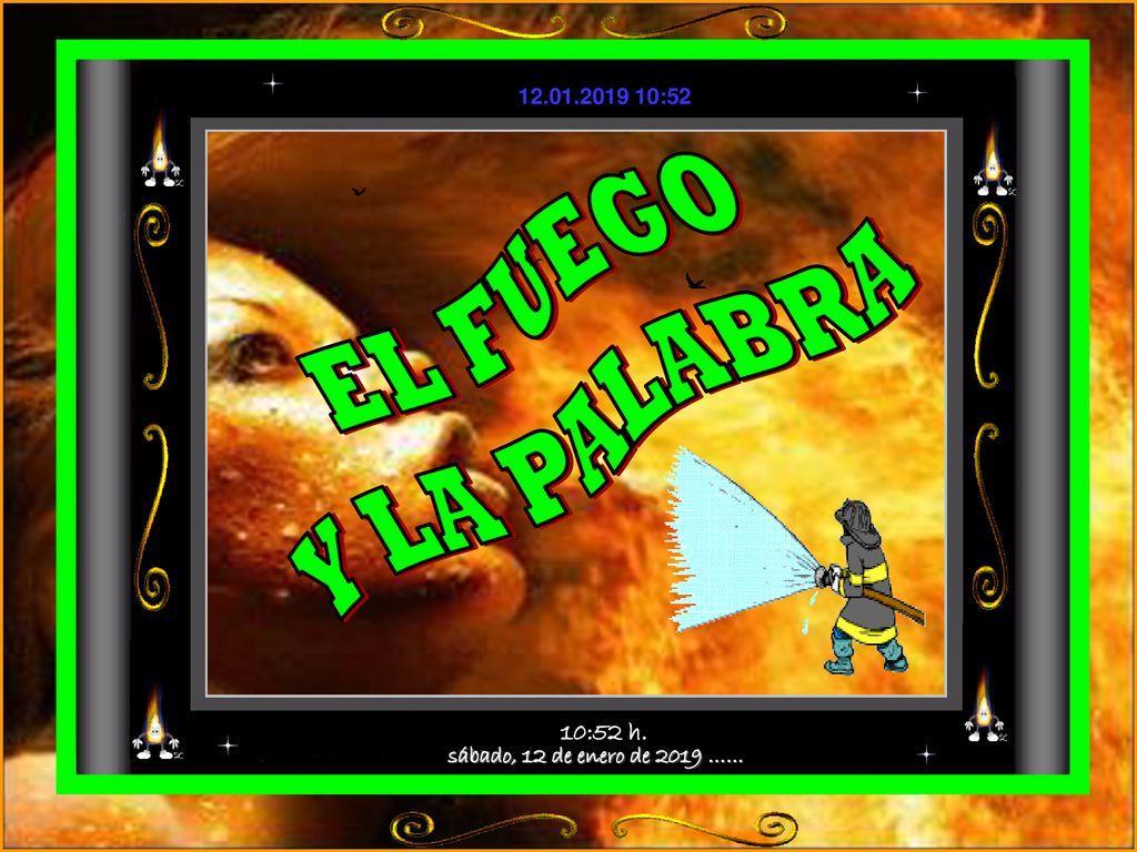 EL FUEGO Y LA PALABRA sábado, 12 de enero de 2019 …… 10:52 h.