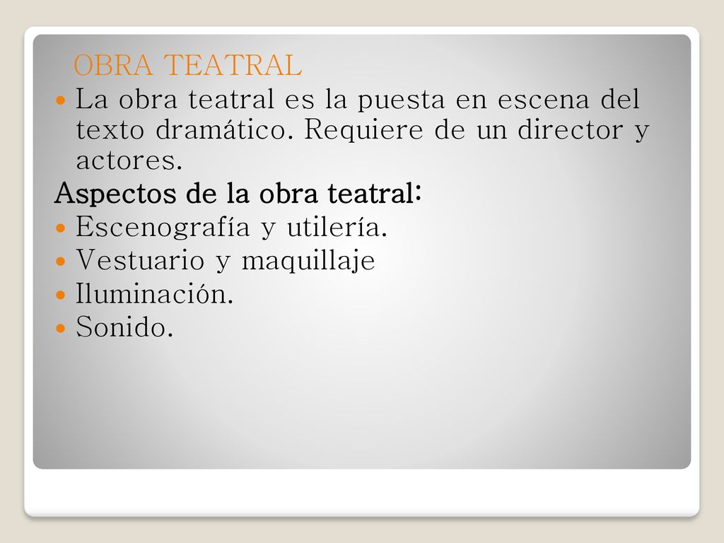 OBRA TEATRAL La obra teatral es la puesta en escena del texto dramático. Requiere de un director y actores.